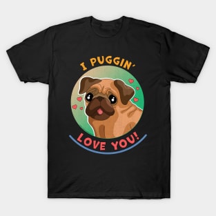 I Puggin Love You Funny Pug Dog T-Shirt